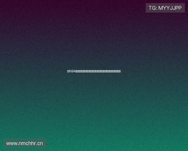 看NBA的手机软件免费下载安装攻略大全高清直播实时赛事观看平台推荐